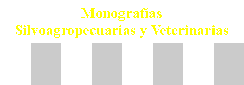 Cuadro de texto: Monografas Silvoagropecuarias y Veterinarias